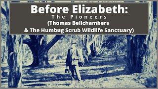 Before Elizabeth: The Pioneers (Thomas Bellchambers & The Humbug Scrub Wildlife Sanctuary)