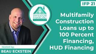 Multifamily Construction Loans up to 100 Percent Financing, HUD vs Agency Financing + Bridge Loans!