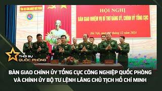 BÀN GIAO CHÍNH ỦY TỔNG CỤC CÔNG NGHIỆP QUỐC PHÒNG VÀ CHÍNH ỦY BỘ TƯ LỆNH LĂNG CHỦ TỊCH HỒ CHÍ MINH