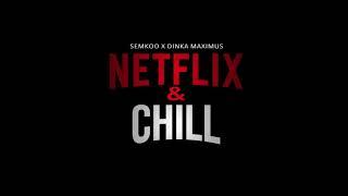 SEMKOO x DINKA MAXIMUS - NETFLIX & CHILL