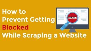 How to Prevent Getting Blocked while Scraping a Website