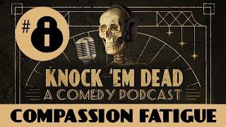 Compassion Fatigue | Knock 'Em Dead Podcast with Rachel Bradley & Christopher Titus | Ep. 8