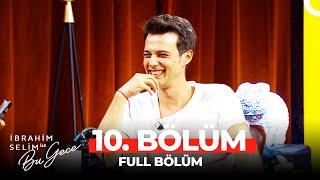 İbrahim Selim ile Bu Gece 10. Bölüm  | Mert Yazıcıoğlu