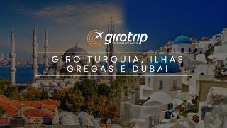 Descubra Turquia, Ilhas Gregas e Dubai: Uma Viagem Inesquecível com Girotrip Turismo