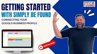 Getting Started with Simply Be Found: Connecting Your Google Business Profile