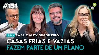 Casas frias e vazias fazem parte de um plano | Ep. #151 | com  Rafa e Alex Brasileiro