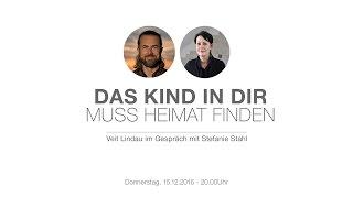 Das Kind in dir muss Heimat finden - Veit Lindau im Gespräch mit Stefanie Stahl