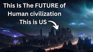 This Civilization is US FROM the FUTURE...Cosmic Horizons From TYPE 0 Civilization To TYPE  3