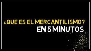 EL MERCANTILISMO en 5 minutos