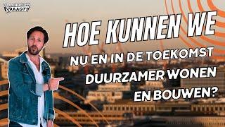 Vlaanderen Vraagt S01E02 - Vraag 1: Hoe kunnen we nu en in de toekomst duurzamer wonen en bouwen?