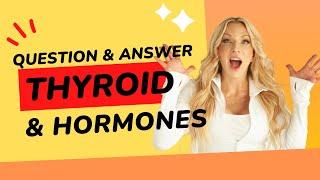 Q and A Thyroid and Hormones