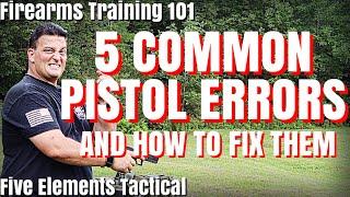 5 COMMON PISTOL ERRORS - PISTOL FUNDAMENTALS - FIREARMS TRAINING 101 - Five Elements Tactical