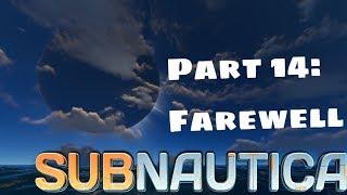 Subnautica (Full Release) Part 14: Farewell, Planet 4546B