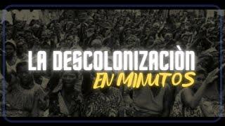 LA DESCOLONIZACIÒN en minutos