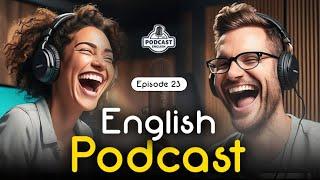 Powerful Podcasts for English Fluency | English Conversation | Episode 23