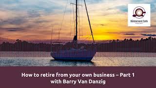 16: How to retire from your own business - part 1