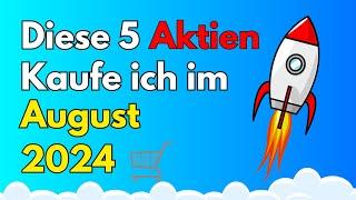 Diese Aktien kaufe ich im August 2024 Aktien mit sehr viel Potential