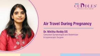 Is Air Travel Safe during Pregnancy? _ Obstetrician & Gynecologist | KIMS Cuddles, Gachibowli