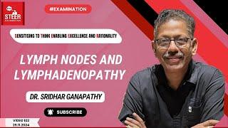 Lymph Nodes and Lymphadenopathy | STEER Video 102 | Dr. Sridhar Ganapathy | #clinicalexamination