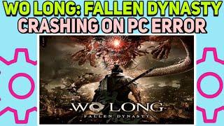 How to Fix Wo Long Fallen Dynasty keeps Crashing Error | Wo Long Fallen Dynasty Crash Issues Fixed