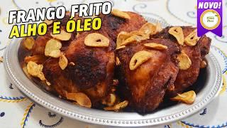 FRANGO FRITO AO ALHO E ÓLEO | COMO FAZER FRANGO FRITO CROCANTE E SABOROSO #114