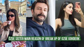 Özge yagiz Sister Main Reason of Break Up of Özge yagiz and Gökberk demirci