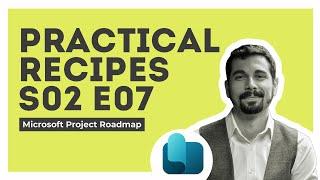 Practical Recipes #S02E07 Microsoft Project Roadmap