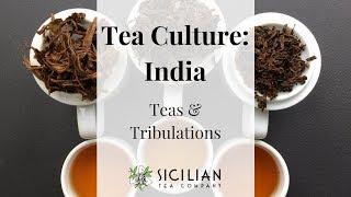 Tea Culture: India - Teas & Tribulations