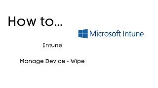 Microsoft Intune   Manage Device   Wipe