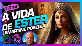 A VIDA DE ESTER: LAMARTINE POSELLA - Inteligência Ltda. Podcast #1314