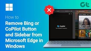 How To Remove Bing or CoPilot Button and Sidebar from Microsoft Edge in Windows | EDGE Cleanup Guide