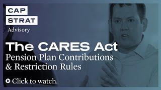 The CARES Act: Pension Plan Contributions & Restriction Rules