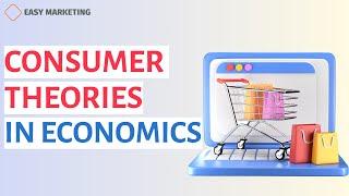 Consumer Theories in Economics: Decision Making, Incentives & Preferences