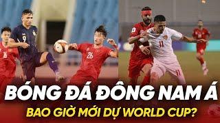 BÓNG ĐÁ I Bóng đá Đông Nam Á bao giờ mới dự World Cup