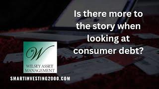 Is there more to the story when looking at consumer debt?