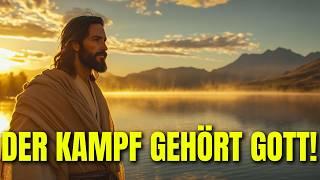 GOTT SAGT: Der Kampf ist nicht deiner – Vertraue und übergib alles GOTT!