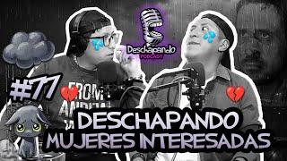 MUJERES INTERESADAS #77 Deschapando Podcast