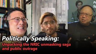 Politically Speaking: Unpacking the NRIC unmasking saga and public outrage