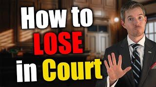 5 Things NOT to Do or You'll Lose Your Court Case