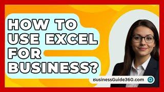 How To Use Excel For Business? - BusinessGuide360.com