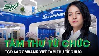 Tổng giám đốc Sacombank Nguyễn Đức Thạch Diễm bất ngờ viết tâm thư từ chức | SKĐS
