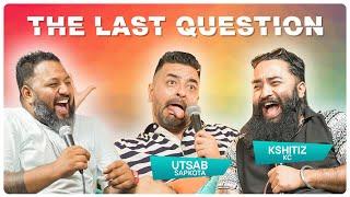 CHILL PILL GANG BACK AGAIN | THE LAST QUESTION WITH UTSAV SAPKOTA AND KSHITIZ KC |