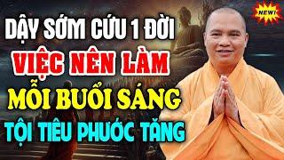 Dậy Sớm Cứu 1 Đời Việc Nên Làm Mỗi Buổi Sáng Ở Tại Gia Đình Giúp Tội Tiêu Phước Tăng| Thầy Đạo Thịnh