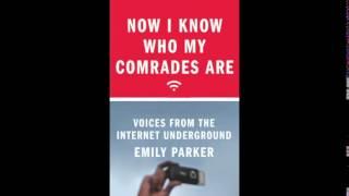 "Now I Know Who My Comrades Are: Voices From the Internet Underground" featuring Emily Parker