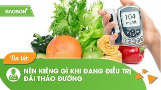 KIÊNG GÌ KHI ĐANG ĐIỀU TRỊ TIỂU ĐƯỜNG? | BỆNH VIỆN ĐA KHOA BẢO SƠN