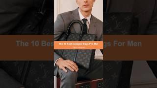 THE 10 BEST DESIGNER BAGS FOR MEN #designerbags #luxurybrand #luxury