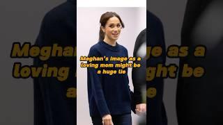 Meghan's image as a loving mom might be a huge lie—she doesn't actually care about her kids