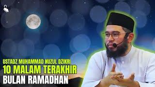 10 MALAM TERAKHIR DI BULAN RAMADHAN - USTADZ MUHAMMAD NUZUL DZIKRI