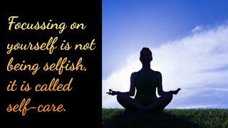 Focussing on yourself is not being selfish, it is called| Short inspiring quote. #quotesthebeautiful