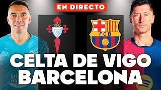 REACCIONANDO al CELTA de VIGO vs FC BARCELONA EN VIVO | SIN LAMINE YAMAL